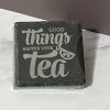 Good Things Happen Over Tea Slate Coasters 4 Pack - Square